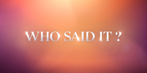 Watch Who Said It