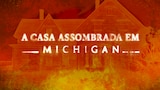 A Casa Assombrada em Michigan