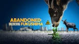 Abandoned: Uncovering Fukushima