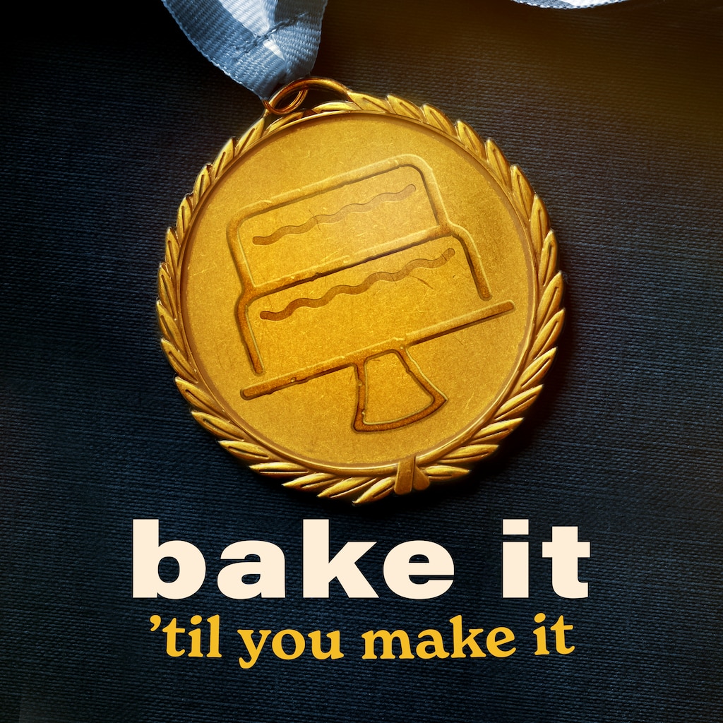 Bake It 'Til You Make It