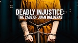 Deadly Injustice: The Case of Juan Balderas