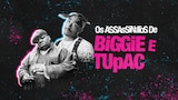 Os Assassinatos de Biggie e Tupac
