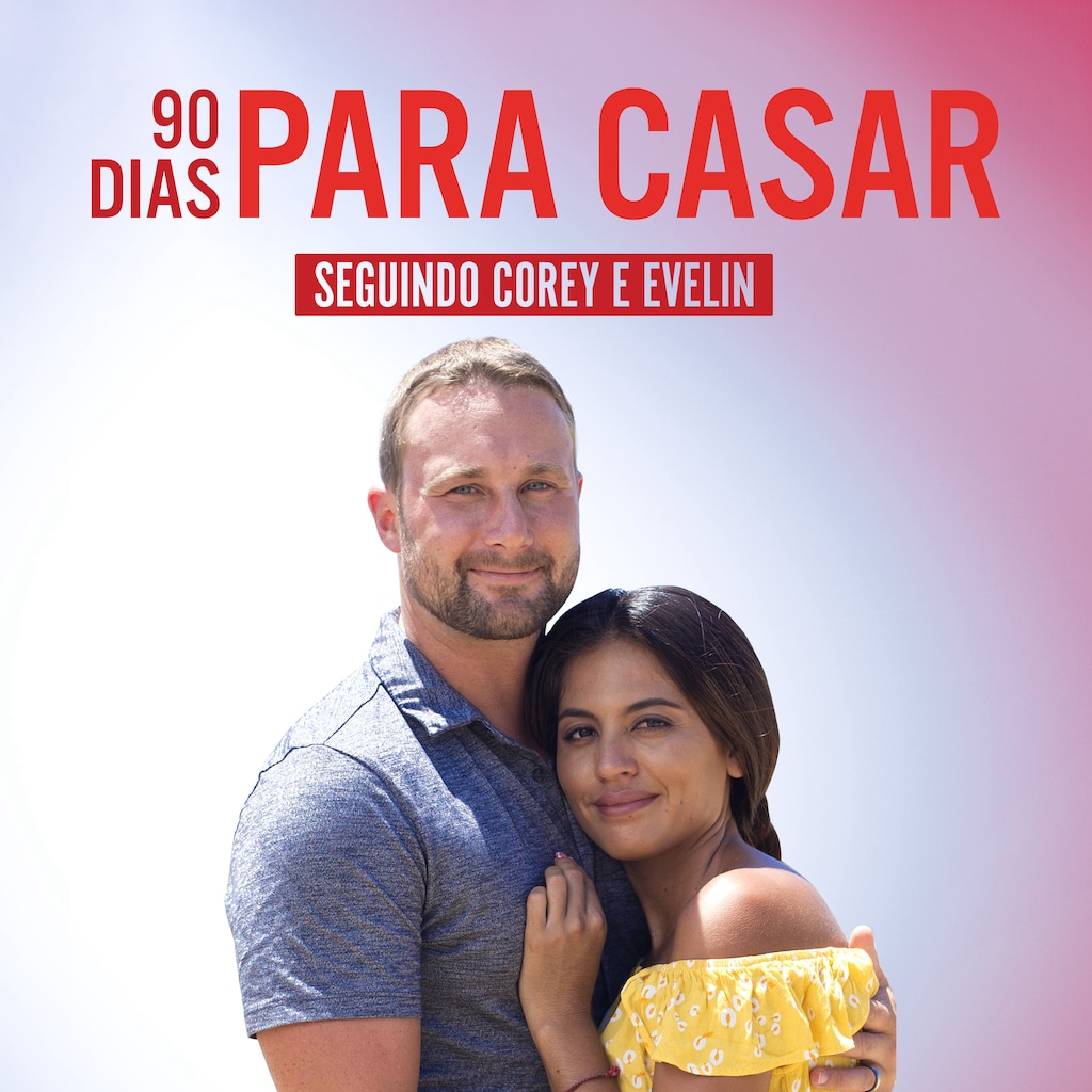 90 Dias Para Casar – Seguindo Corey e Evelin