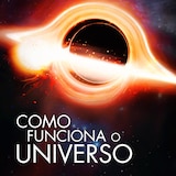 Como Funciona o Universo