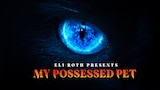 Eli Roth Presents: My Possessed Pet