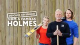 Do Caos ao Sonho com a Família Holmes
