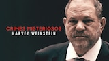 Crimes Misteriosos: Harvey Weinstein