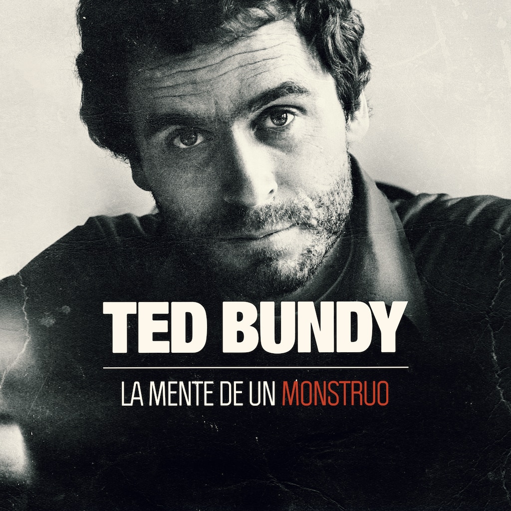 Ted Bundy: la mente de un monstruo