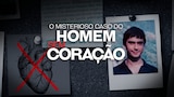 O Misterioso Caso do Homem sem Coração