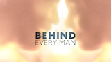Behind Every Man