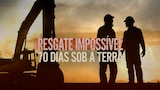 Resgate Impossível: 70 Dias Sob a Terra