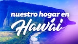Nuestro hogar en Hawái