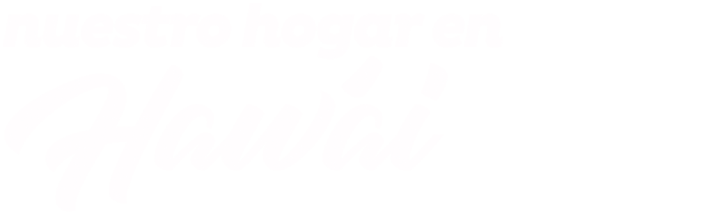 Nuestro hogar en Hawái