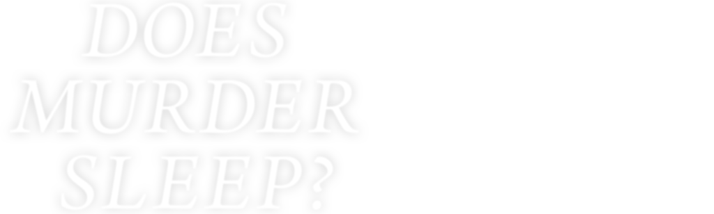 Does Murder Sleep?