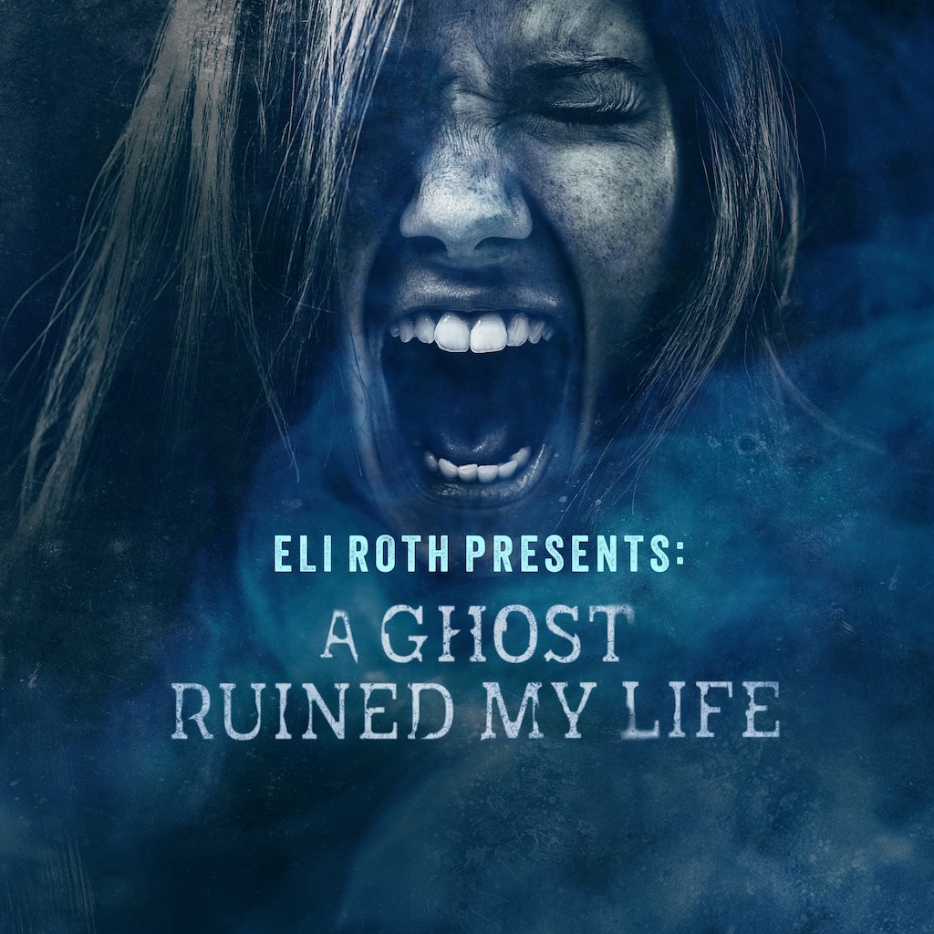 Eli Roth Presents: A Ghost Ruined My Life