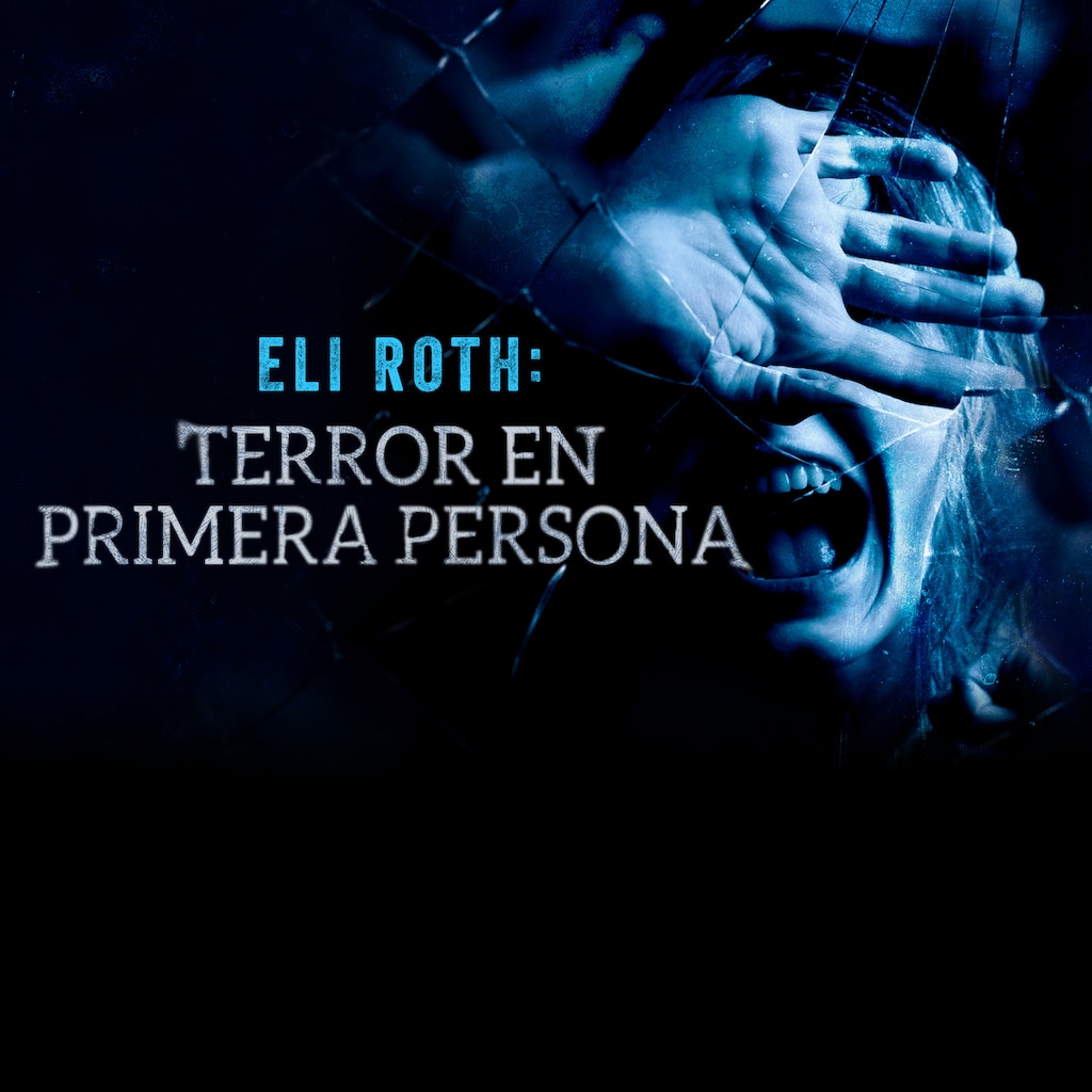 Eli Roth: terror en primera persona