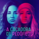 A Caçadora de Pedófilos
