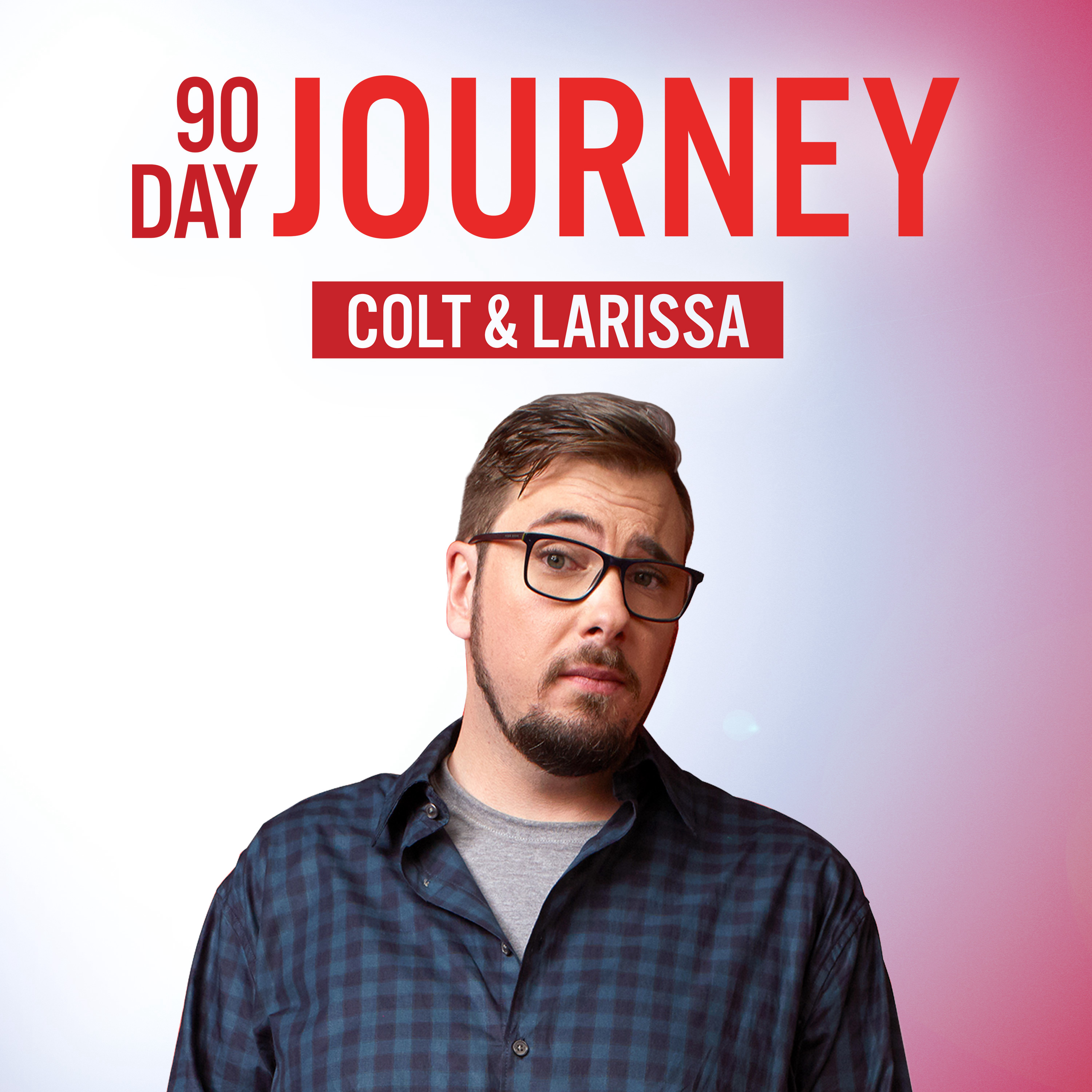 90 Day Journey: Colt & Larissa