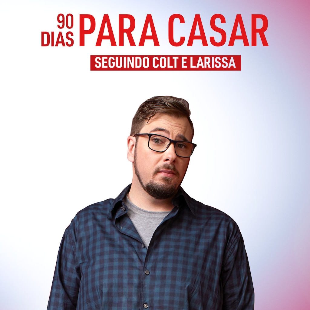 90 Dias Para Casar – Seguindo Colt e Larissa