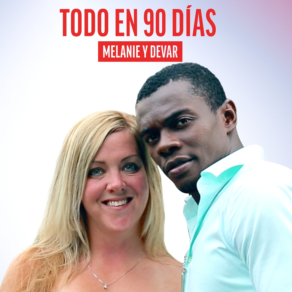 Todo en 90 días: Melanie y Devar