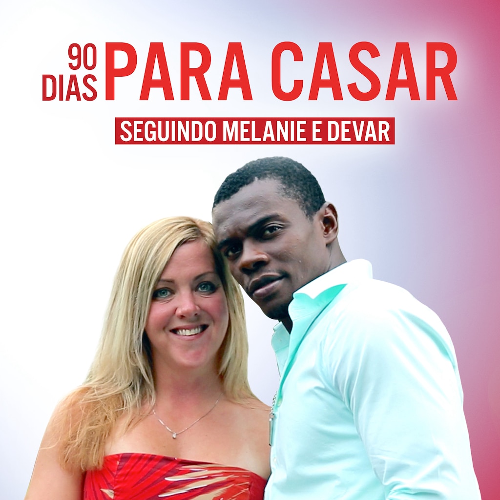 90 Dias Para Casar – Seguindo Melanie e Devar