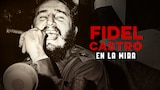 Fidel Castro: En la mira