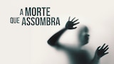 A Morte Que Assombra