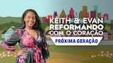 Keith & Evan: Reformando com o Coração - Próxima Geração