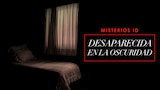 Misterios ID: desaparecida en la oscuridad