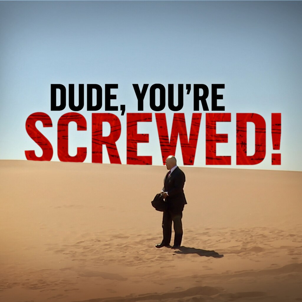 Dude, You're Screwed