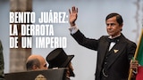 Benito Juárez, la derrota de un imperio