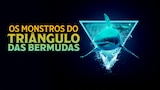 Os Monstros do Triângulo das Bermudas