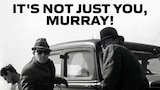 It's Not Just You, Murray!