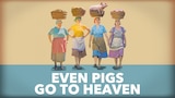 Even Pigs Go to Heaven