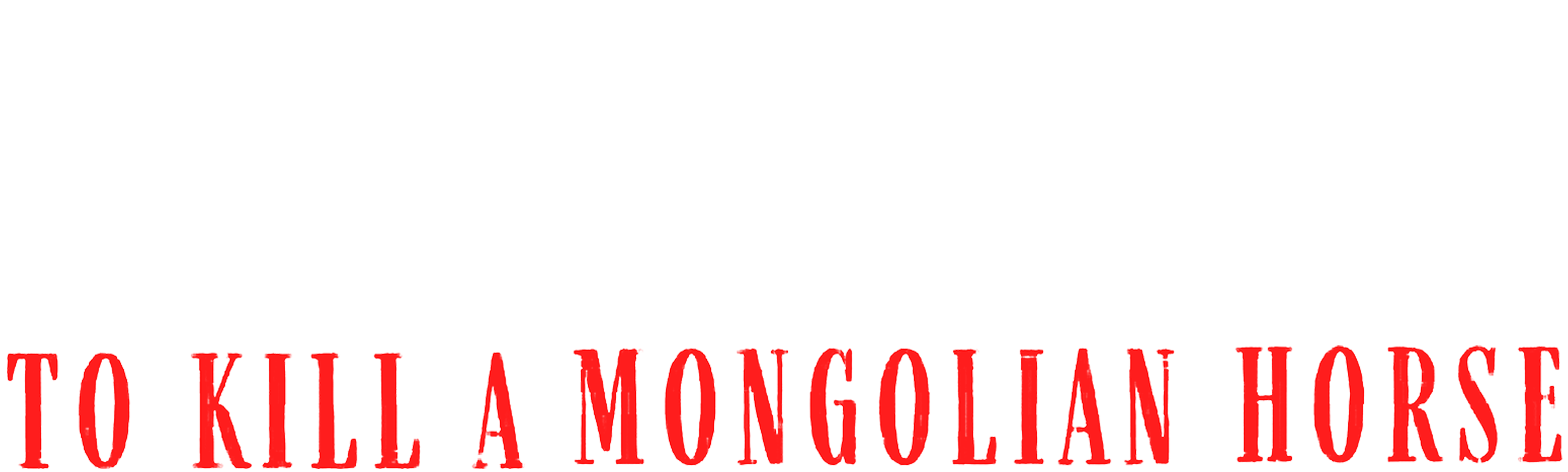 To Kill a Mongolian Horse