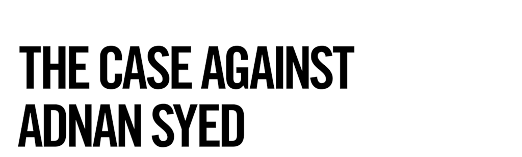 The Case Against Adnan Syed