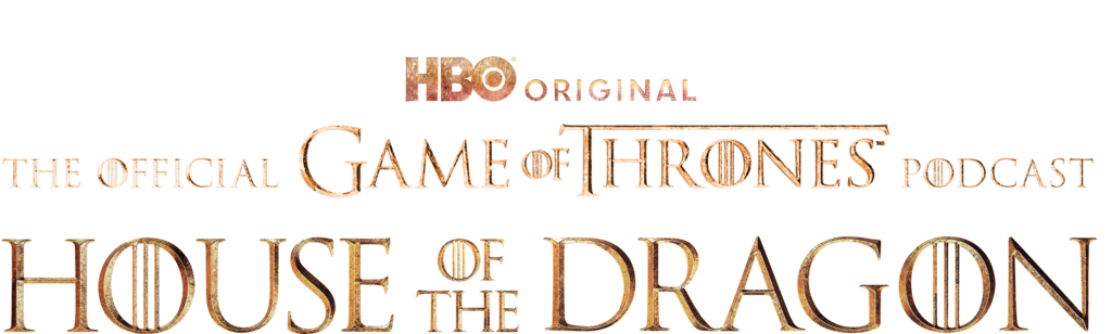 The Game of Thrones Podcast: House of the Dragon