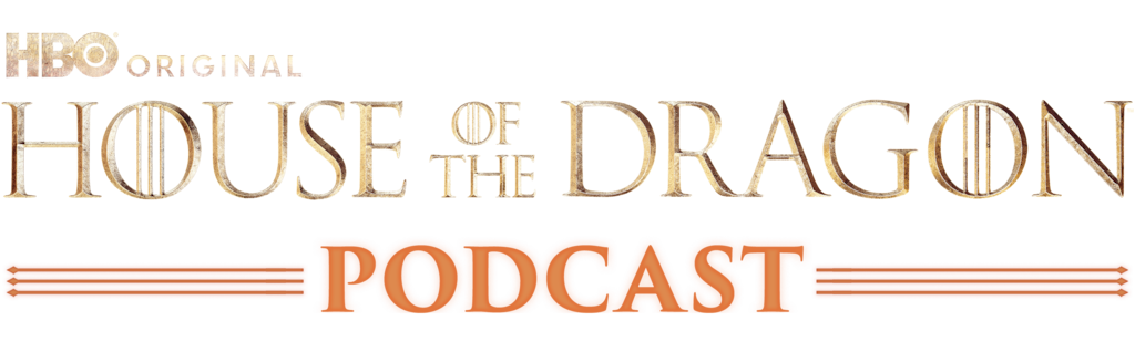 The Game of Thrones Podcast: House of the Dragon