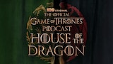The Game of Thrones Podcast: House of the Dragon