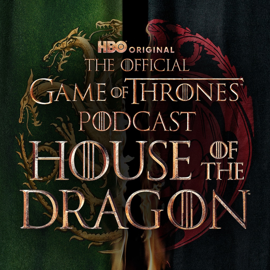 The Game of Thrones Podcast: House of the Dragon