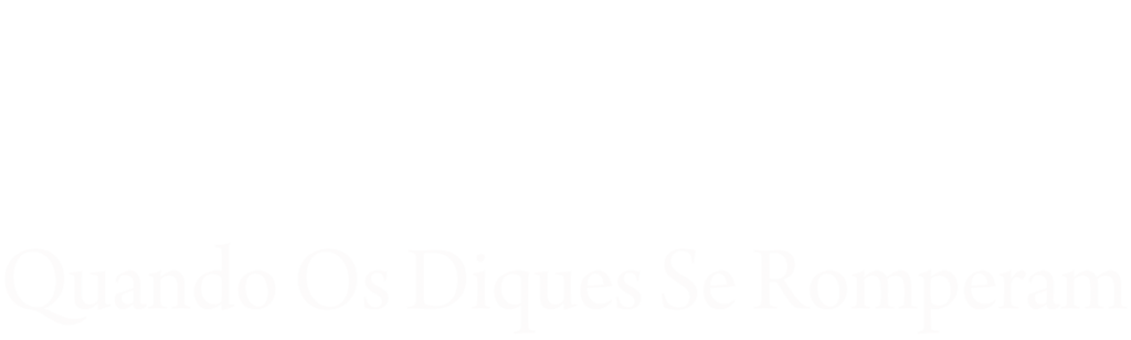 Quando os Diques se Romperam: Um Réquiem em Quatro Atos