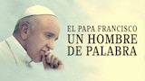 El Papa Francisco - Un Hombre de Palabra