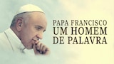 Papa Francisco: Um Homem de Palavra