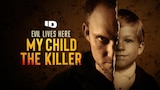 Evil Lives Here: My Child the Killer