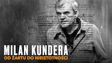 Milan Kundera: Od żartu do nieistotności