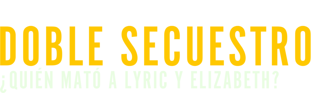 Doble secuestro: ¿quién mató a Lyric y Elizabeth?