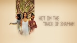 Hot on The Track of Shaman
