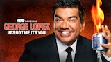 George Lopez: It's Not Me, It's You