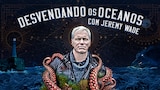 Desvendando os Oceanos com Jeremy Wade