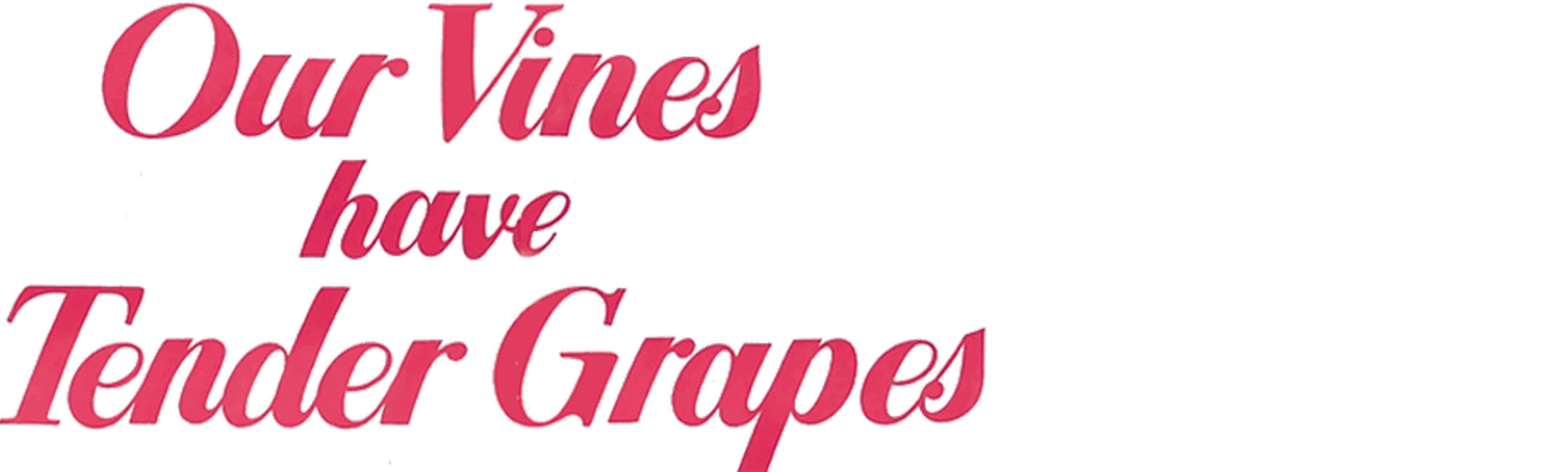Our Vines Have Tender Grapes